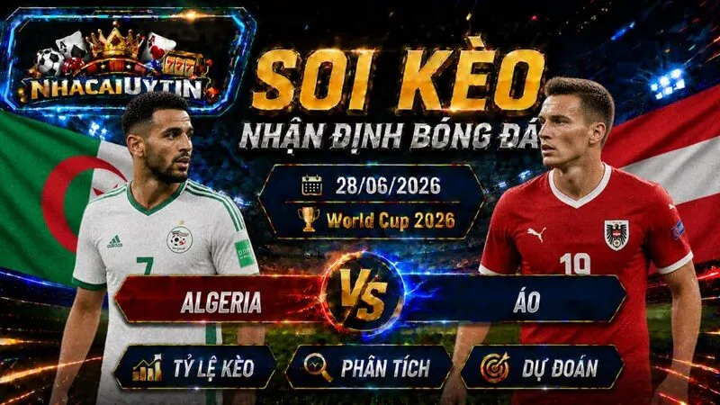  Đội hình ra sân dự kiến của Algeria vs Áo