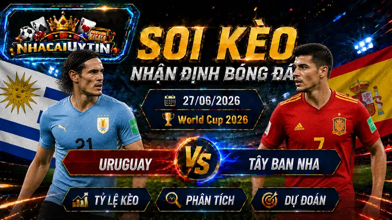 Đội hình ra sân dự kiến của Uruguay vs Tây Ban Nha