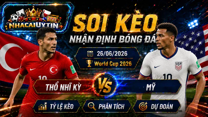 Lực lượng ra sân dự kiến của Thổ Nhĩ Kỳ vs Mỹ